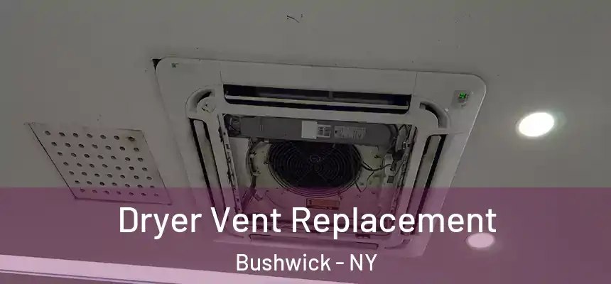 Dryer Vent Replacement Bushwick - NY