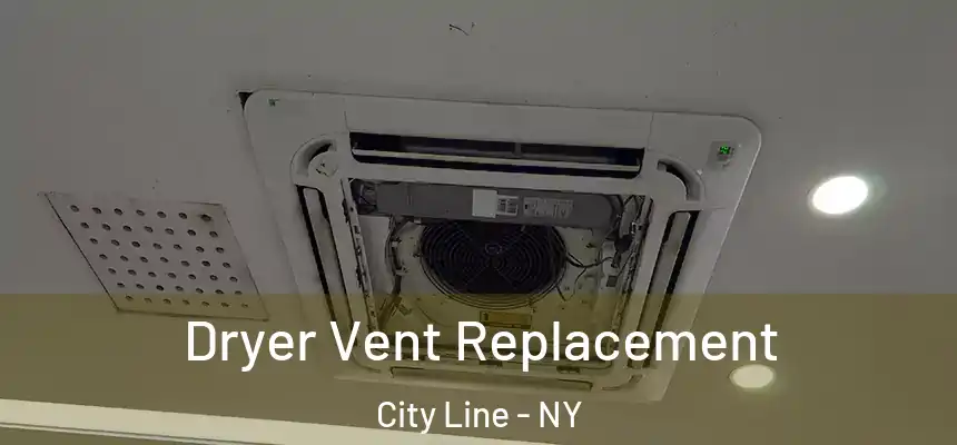 Dryer Vent Replacement City Line - NY