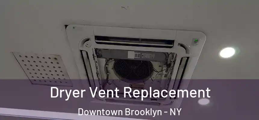 Dryer Vent Replacement Downtown Brooklyn - NY