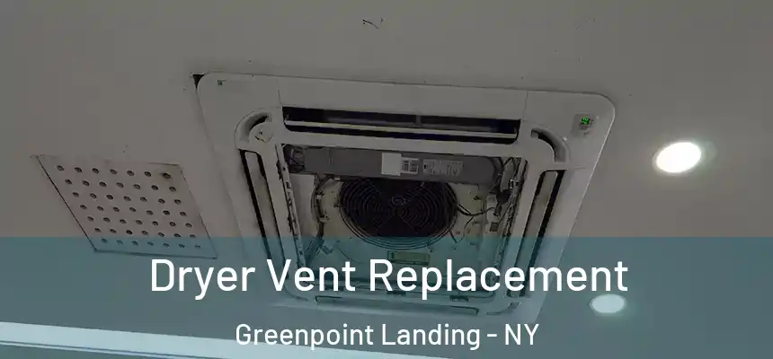Dryer Vent Replacement Greenpoint Landing - NY