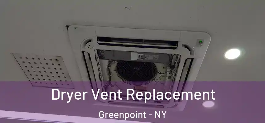Dryer Vent Replacement Greenpoint - NY
