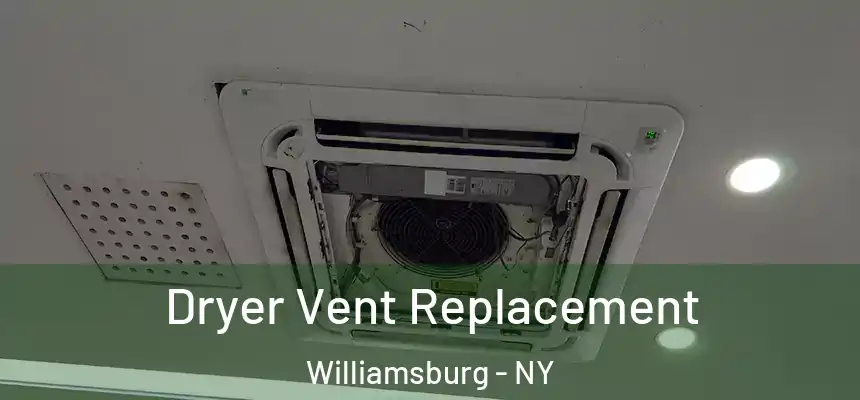 Dryer Vent Replacement Williamsburg - NY