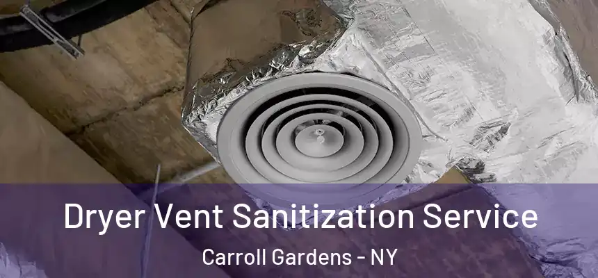 Dryer Vent Sanitization Service Carroll Gardens - NY
