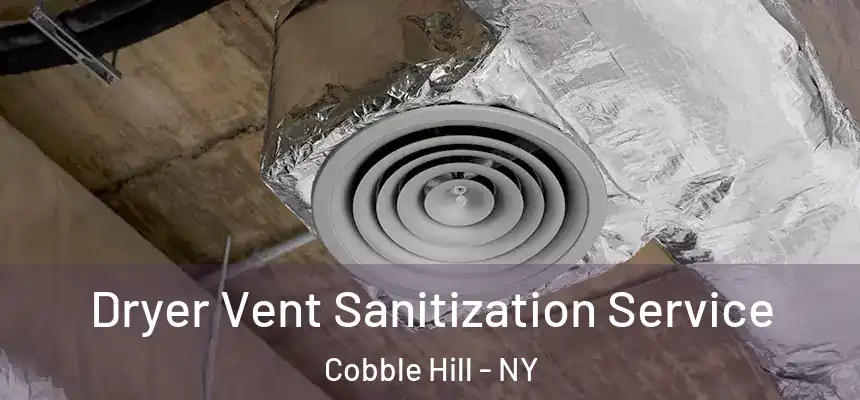 Dryer Vent Sanitization Service Cobble Hill - NY