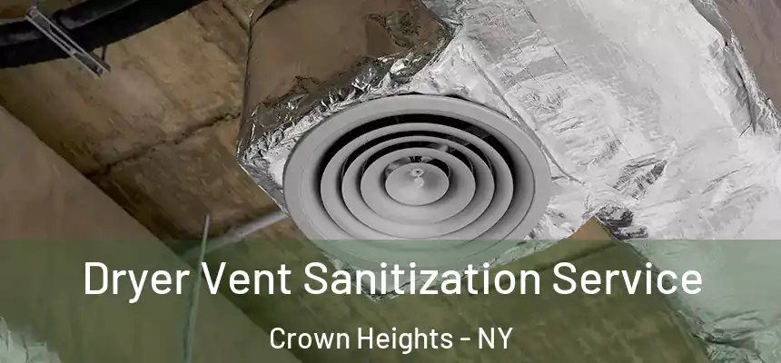 Dryer Vent Sanitization Service Crown Heights - NY