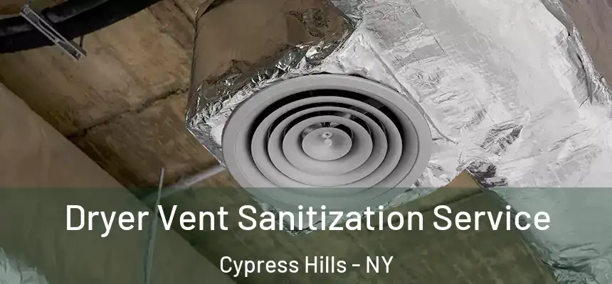 Dryer Vent Sanitization Service Cypress Hills - NY