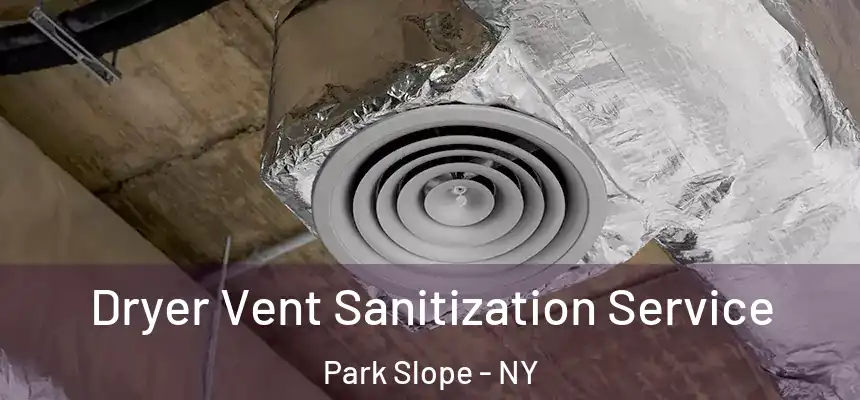 Dryer Vent Sanitization Service Park Slope - NY