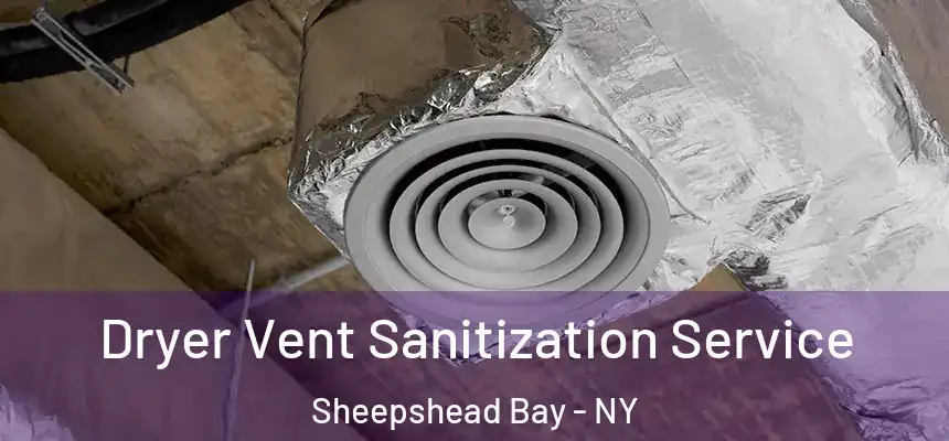 Dryer Vent Sanitization Service Sheepshead Bay - NY