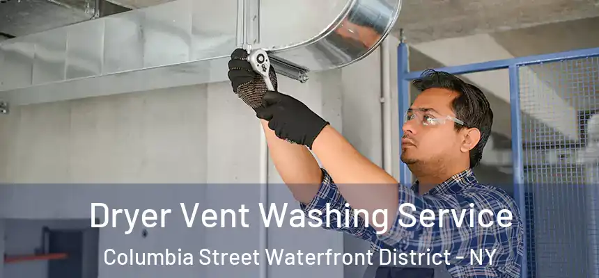 Dryer Vent Washing Service Columbia Street Waterfront District - NY