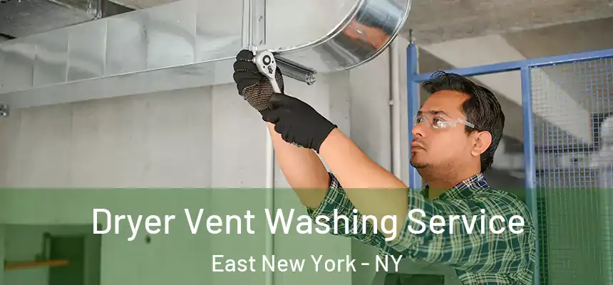 Dryer Vent Washing Service East New York - NY