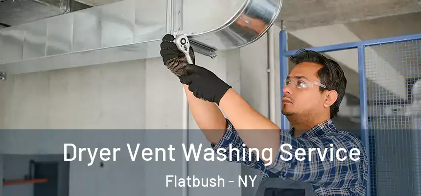 Dryer Vent Washing Service Flatbush - NY
