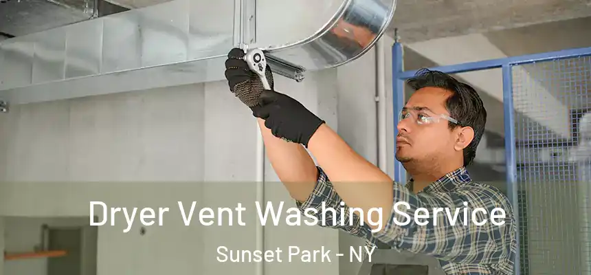 Dryer Vent Washing Service Sunset Park - NY