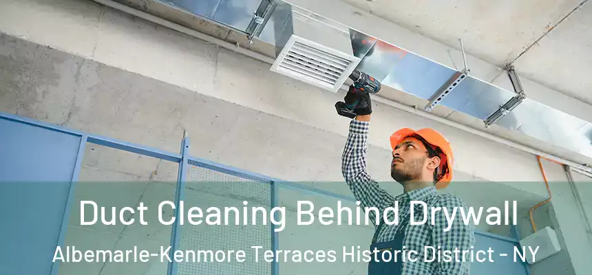 Duct Cleaning Behind Drywall Albemarle-Kenmore Terraces Historic District - NY
