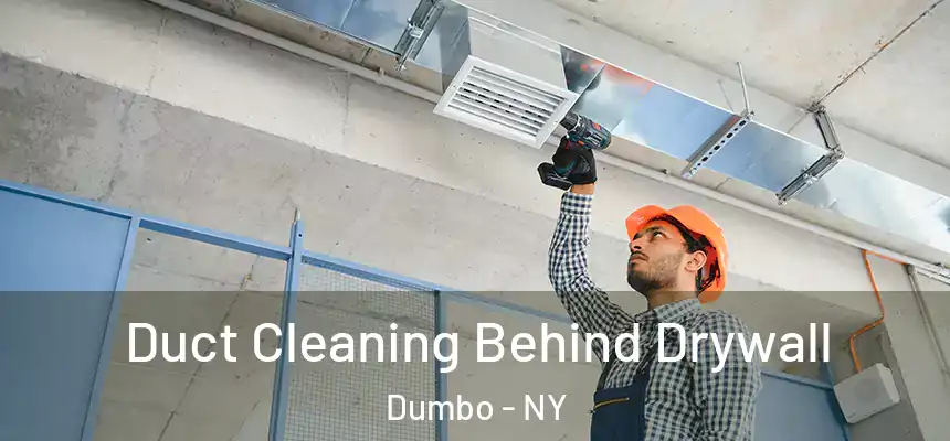 Duct Cleaning Behind Drywall Dumbo - NY