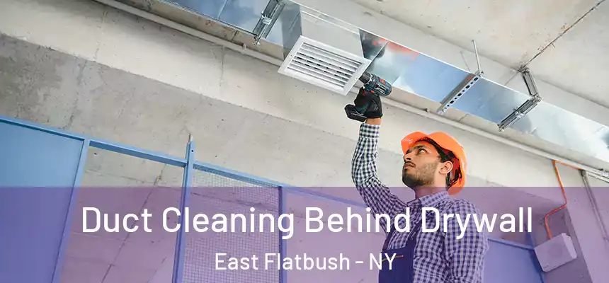 Duct Cleaning Behind Drywall East Flatbush - NY