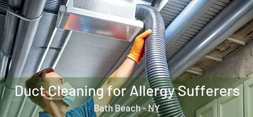Duct Cleaning for Allergy Sufferers Bath Beach - NY