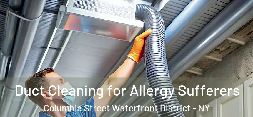 Duct Cleaning for Allergy Sufferers Columbia Street Waterfront District - NY