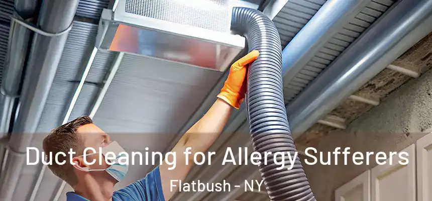  Duct Cleaning for Allergy Sufferers Flatbush - NY