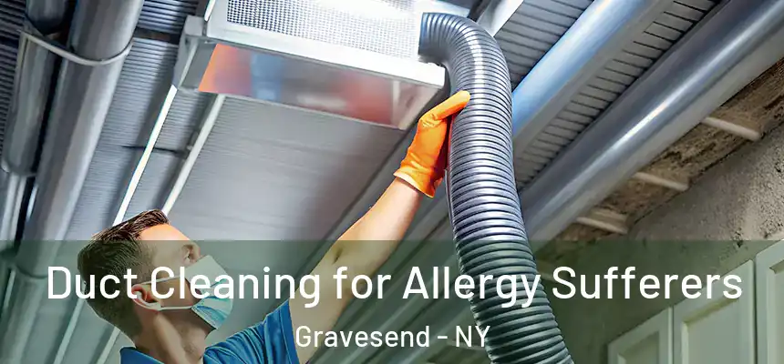 Duct Cleaning for Allergy Sufferers Gravesend - NY
