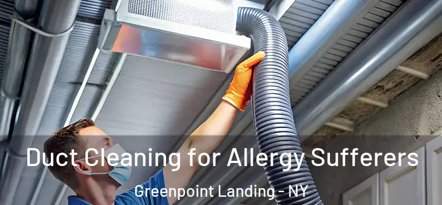 Duct Cleaning for Allergy Sufferers Greenpoint Landing - NY