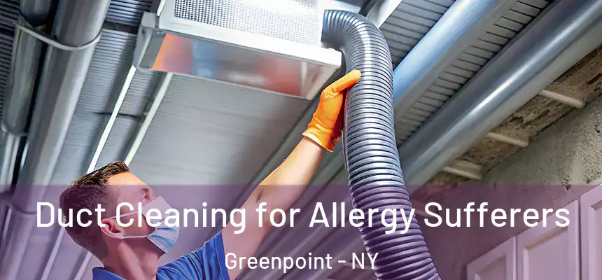 Duct Cleaning for Allergy Sufferers Greenpoint - NY