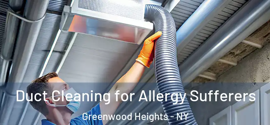 Duct Cleaning for Allergy Sufferers Greenwood Heights - NY