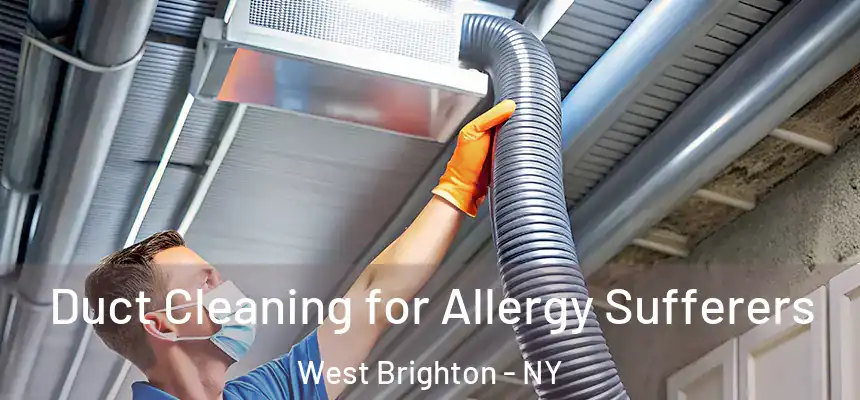 Duct Cleaning for Allergy Sufferers West Brighton - NY