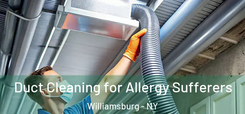 Duct Cleaning for Allergy Sufferers Williamsburg - NY