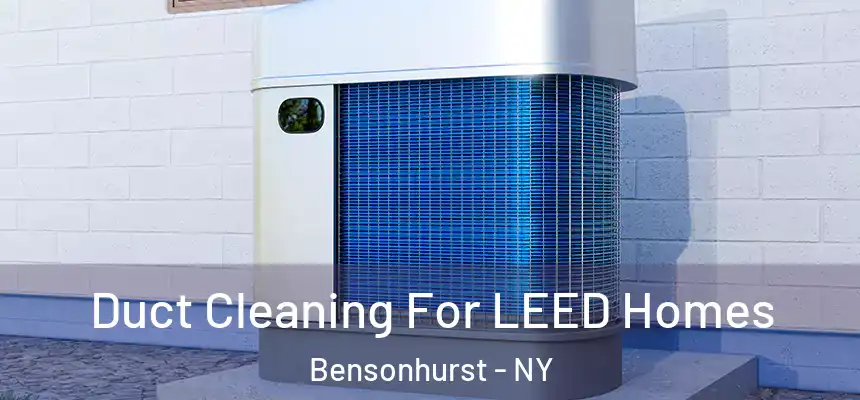 Duct Cleaning For LEED Homes Bensonhurst - NY