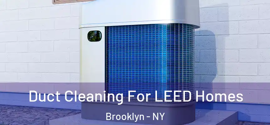  Duct Cleaning For LEED Homes Brooklyn - NY