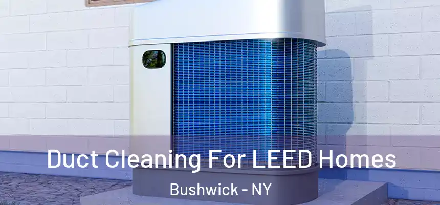 Duct Cleaning For LEED Homes Bushwick - NY