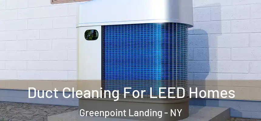 Duct Cleaning For LEED Homes Greenpoint Landing - NY