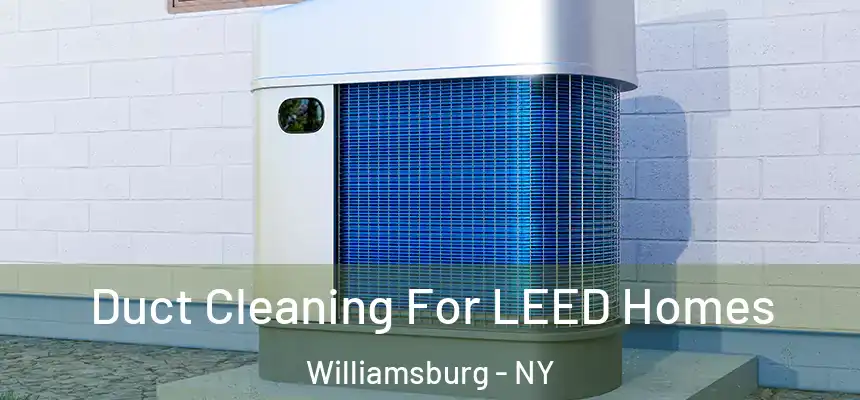 Duct Cleaning For LEED Homes Williamsburg - NY