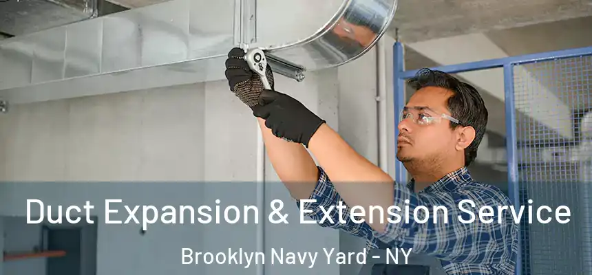 Duct Expansion & Extension Service Brooklyn Navy Yard - NY