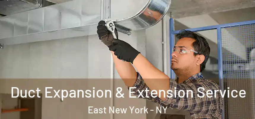  Duct Expansion & Extension Service East New York - NY