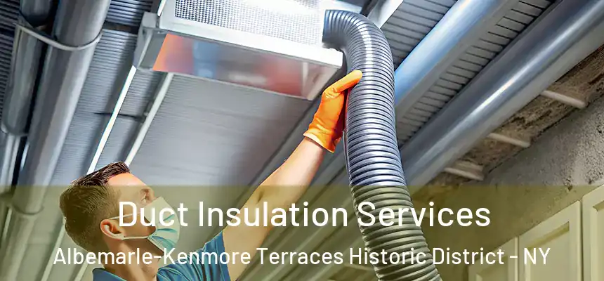 Duct Insulation Services Albemarle-Kenmore Terraces Historic District - NY