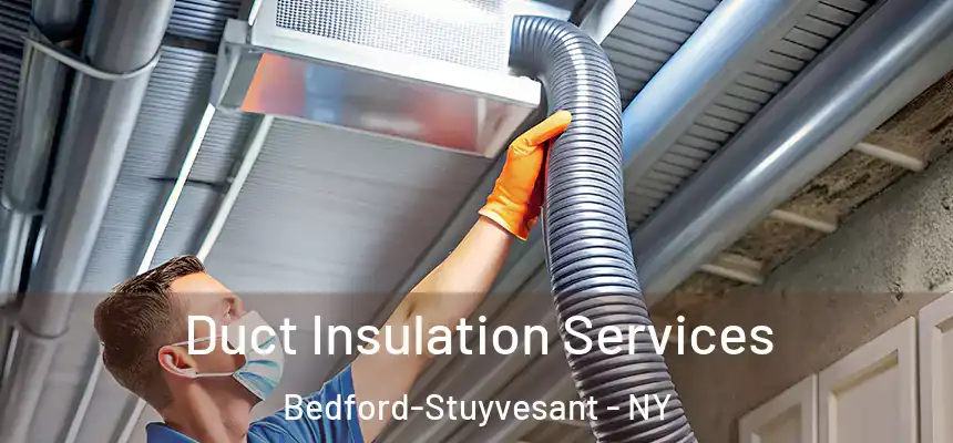 Duct Insulation Services Bedford-Stuyvesant - NY