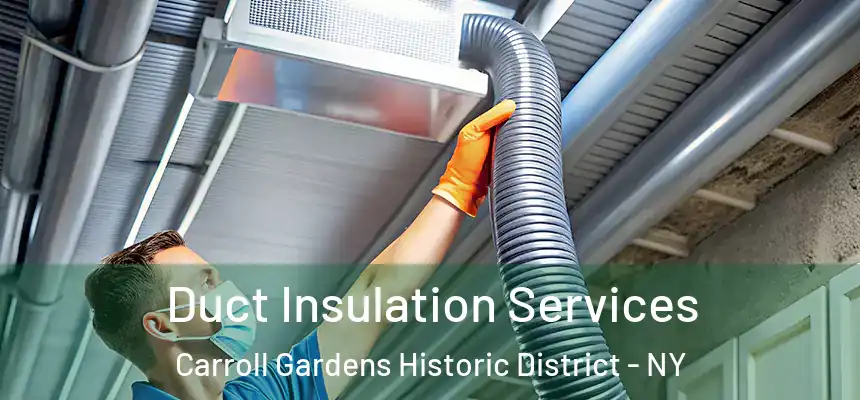 Duct Insulation Services Carroll Gardens Historic District - NY