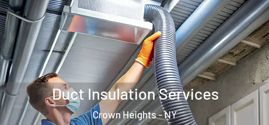 Duct Insulation Services Crown Heights - NY