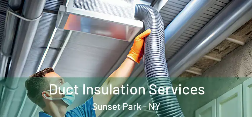 Duct Insulation Services Sunset Park - NY