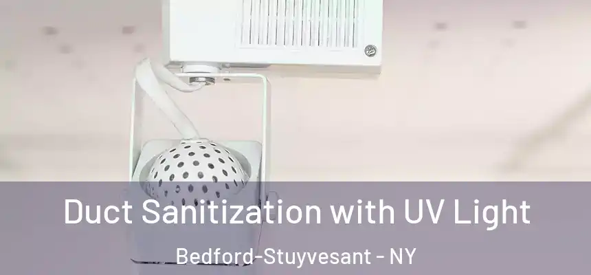 Duct Sanitization with UV Light Bedford-Stuyvesant - NY