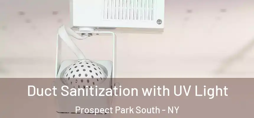 Duct Sanitization with UV Light Prospect Park South - NY