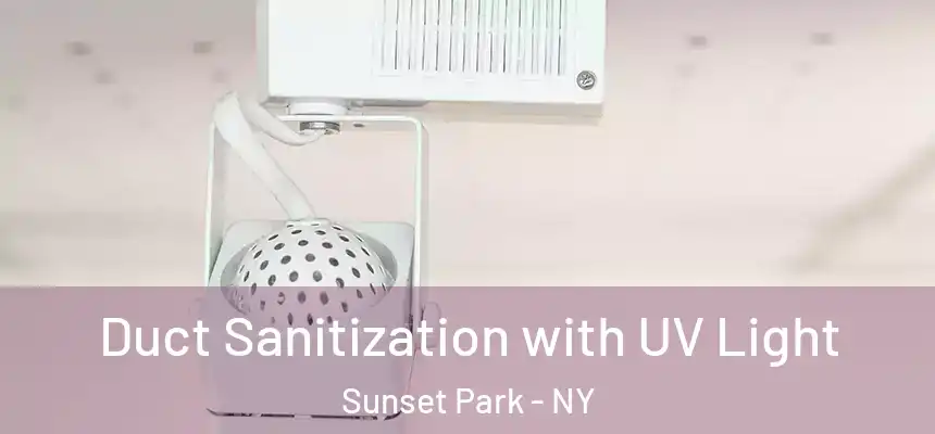 Duct Sanitization with UV Light Sunset Park - NY