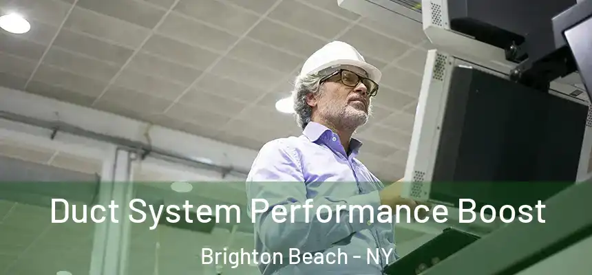 Duct System Performance Boost Brighton Beach - NY