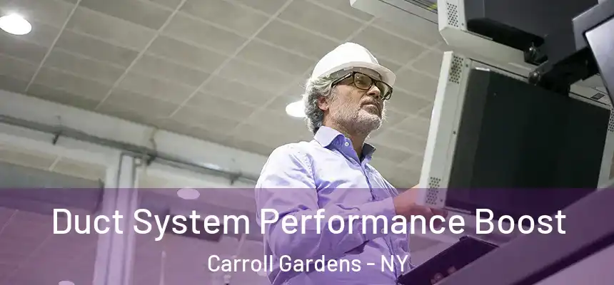 Duct System Performance Boost Carroll Gardens - NY