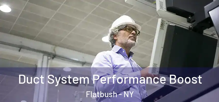 Duct System Performance Boost Flatbush - NY