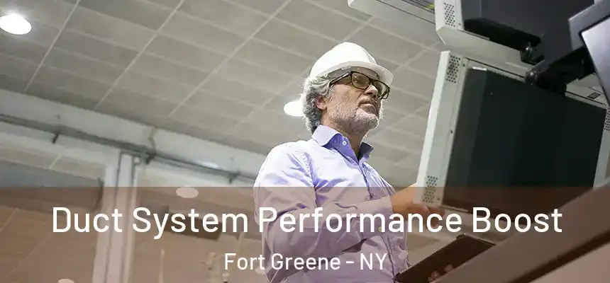 Duct System Performance Boost Fort Greene - NY