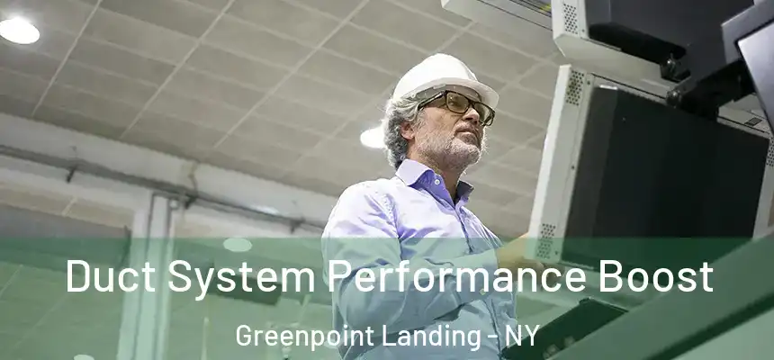 Duct System Performance Boost Greenpoint Landing - NY