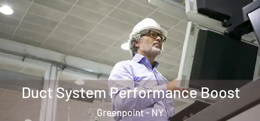 Duct System Performance Boost Greenpoint - NY