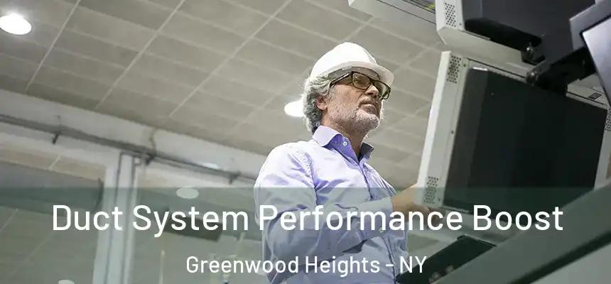 Duct System Performance Boost Greenwood Heights - NY